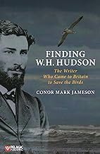 Book review: Finding W.H. Hudson - The Writer Who Came to Britain to Save The Birds